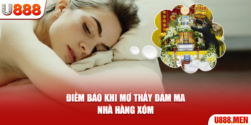 Điềm báo khi mơ thấy đám ma nhà hàng xóm