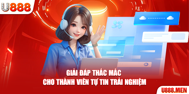 Giải đáp thắc mắc cho thành viên tự tin trải nghiệm