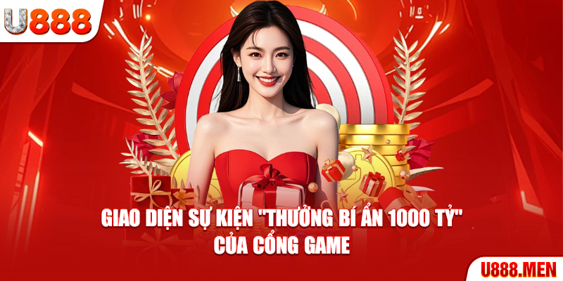 Giao diện sự kiện "Thưởng bí ẩn 1000 tỷ" của cổng game