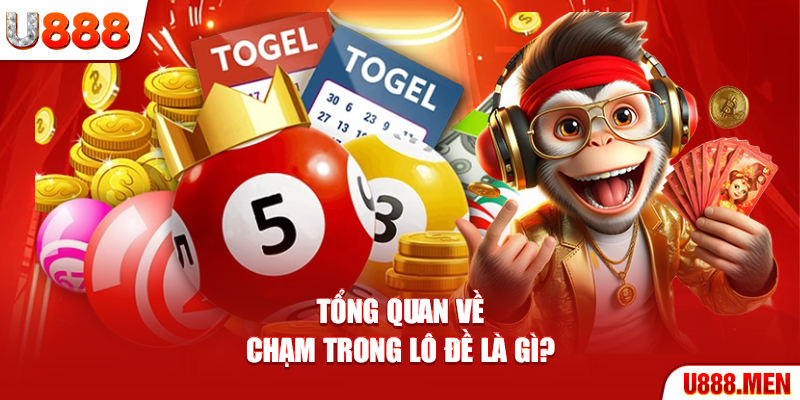 Tổng quan về chạm trong lô đề là gì?